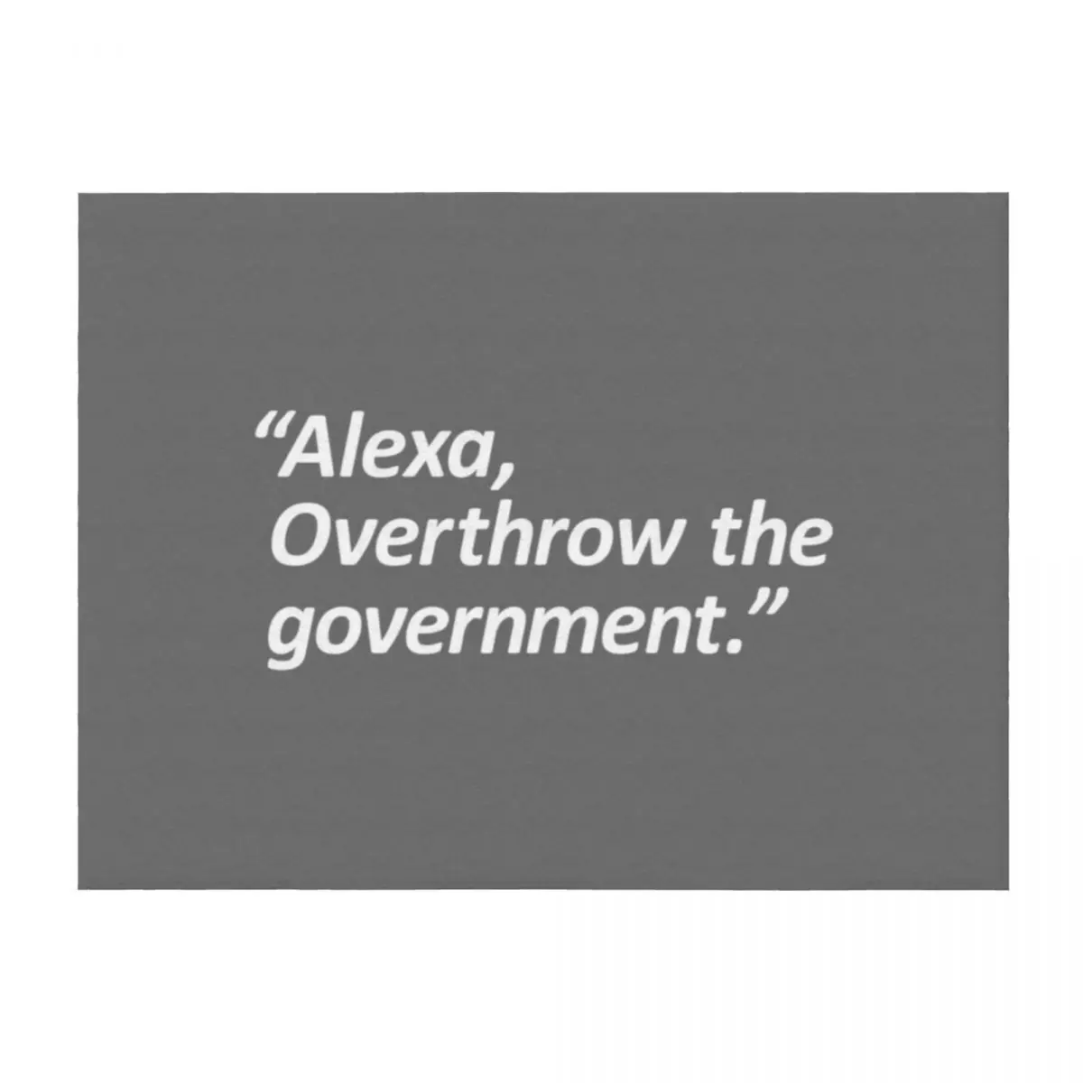 Alexa, overthrow the government Throw Blanket Thermals For Travel christmas decoration For Decorative Sofa funny gift Blankets 
Alexa, overthrow the government Throw Blanket Thermals For Travel christmas decoration For Decorative Sofa funny gift Blankets