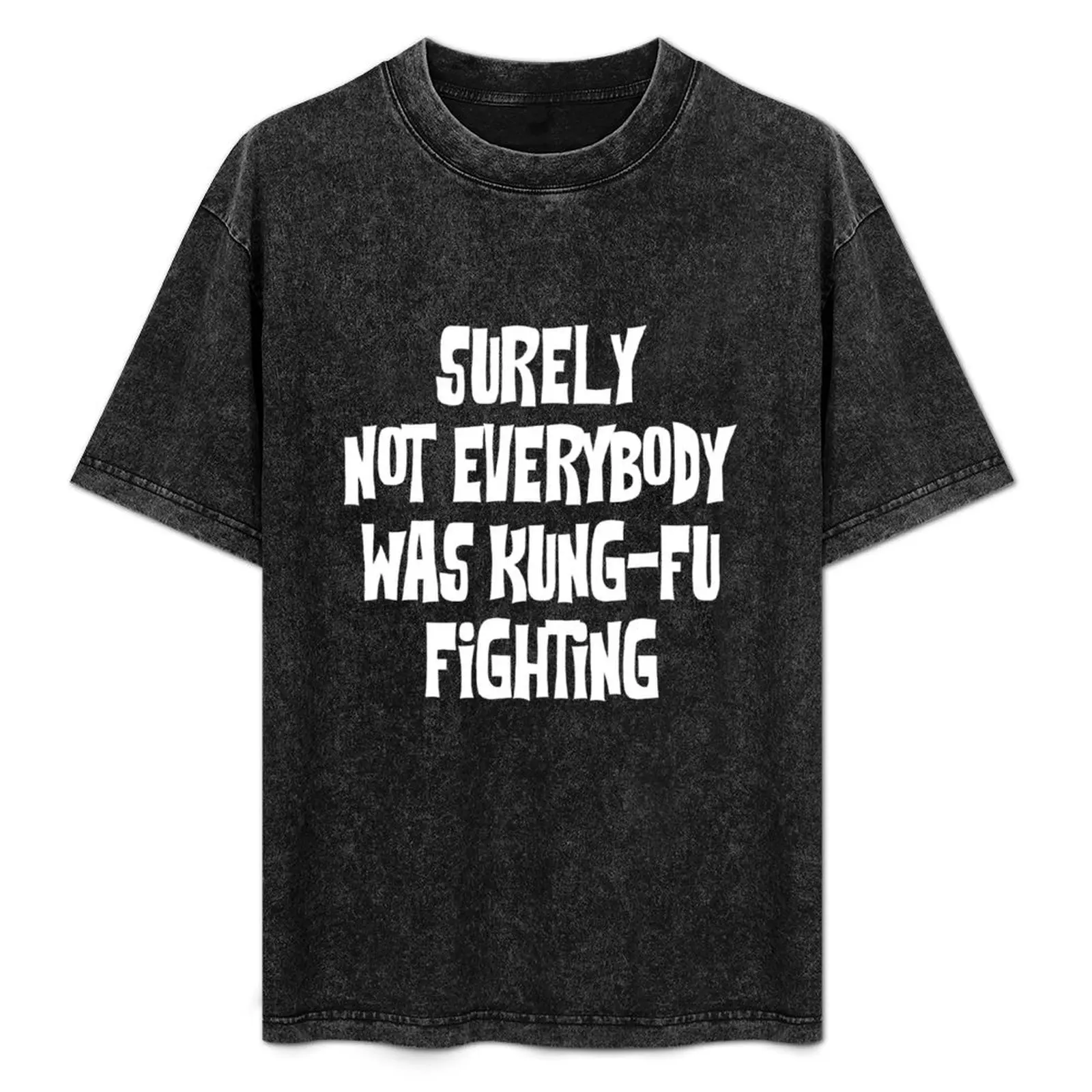 Surely Not Everybody Was Kung-Fu Fighting T-Shirt luxury t-shirt T-shirts man vintage summer clothes t shirt men
Surely Not Everybody Was Kung-Fu Fighting T-Shirt luxury t-shirt T-shirts man vintage summer clothes t shirt men