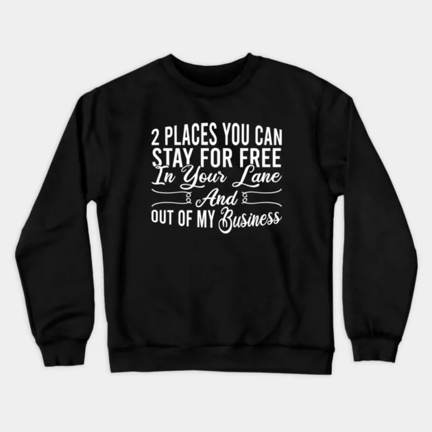 Autumn and Winter Style Sassy - Humor Sweatshirt, "2 PLACES YOU CAN STAY FOR FREE" Text Graphic for A Trendy and Witty Look
Autumn and Winter Style Sassy - Humor Sweatshirt, "2 PLACES YOU CAN STAY FOR FREE" Text Graphic for A Trendy and Witty Look
