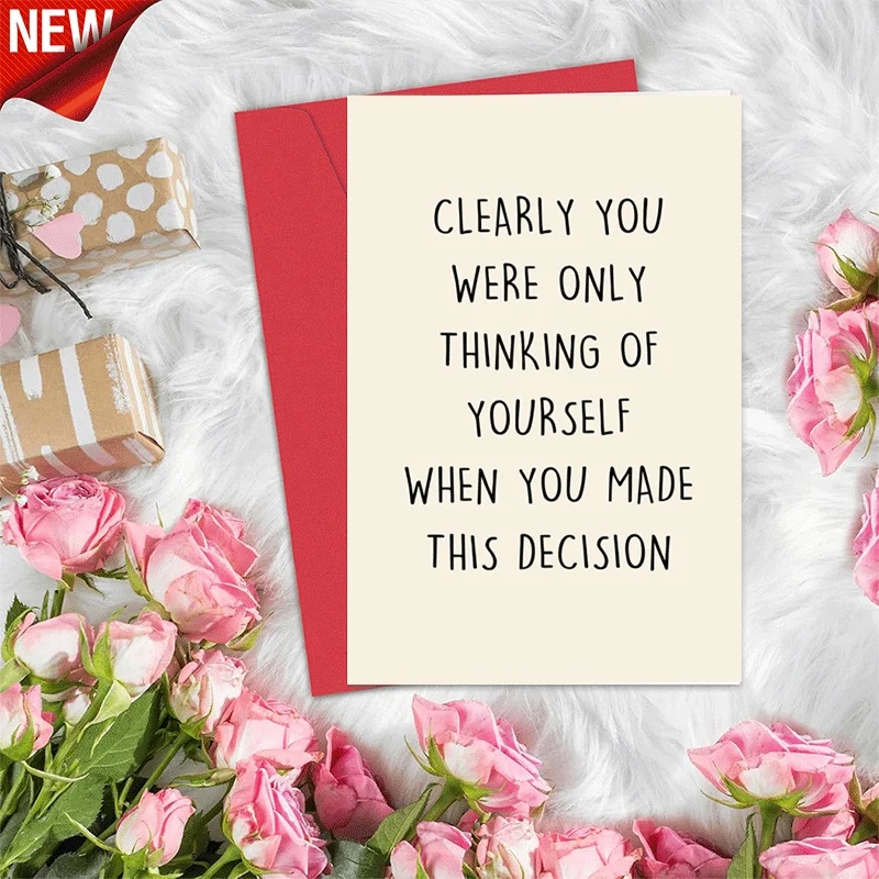 Funny Sarcastic Greeting Card, Clearly You Were Only Thinking Of Yourself When You Made This Decision, Humorou
Funny Sarcastic Greeting Card, Clearly You Were Only Thinking Of Yourself When You Made This Decision, Humorou