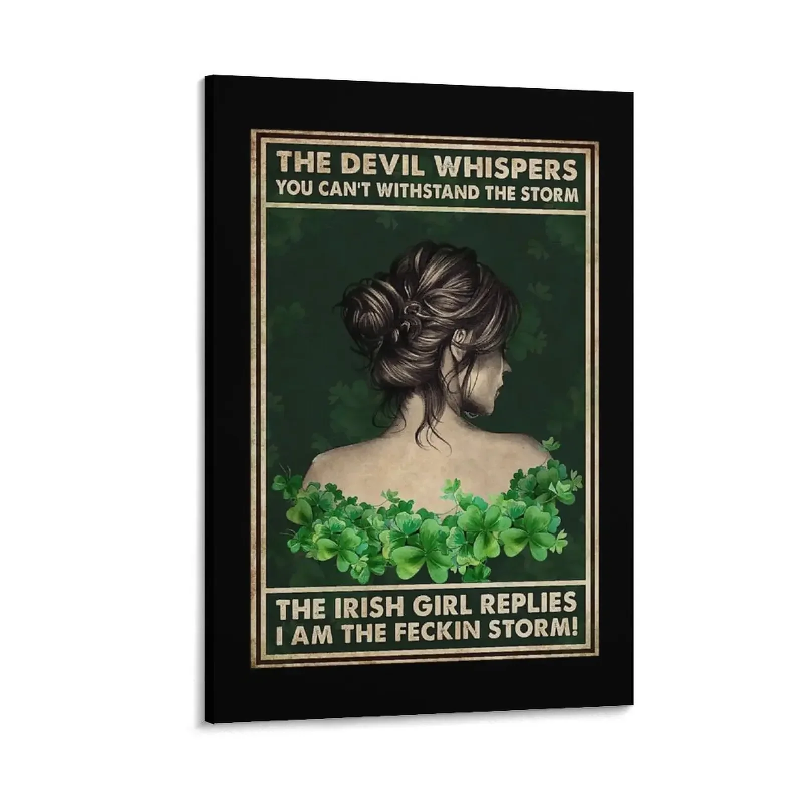 The devil whispers you can't withstand the storm The irish girl replies I am feckin storm Canvas Painting Home decoration
The devil whispers you can't withstand the storm The irish girl replies I am feckin storm Canvas Painting Home decoration