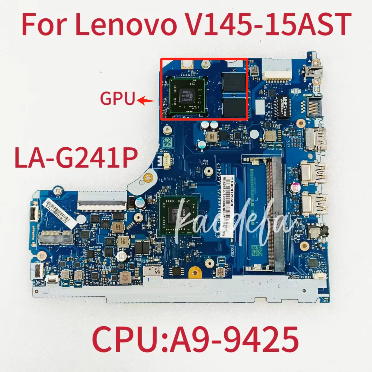 LA-G241P Mainboard For Lenovo V145-15AST Laptop Motherboard A9-9425 CPU FRU:5B20T25508 100% Test OK
LA-G241P Mainboard For Lenovo V145-15AST Laptop Motherboard A9-9425 CPU FRU:5B20T25508 100% Test OK
