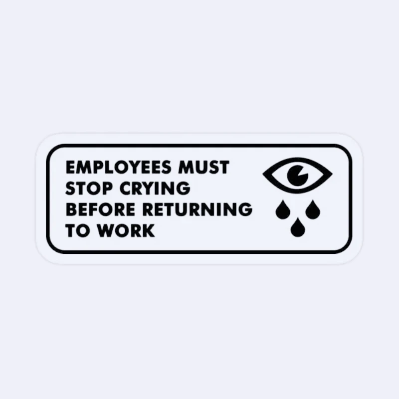 Employees Must Stop Crying Stickers for Funny Water Bottles Home Print Decor Wall Living Room Bumper Anime Room 15CM PVC KK
Employees Must Stop Crying Stickers for Funny Water Bottles Home Print Decor Wall Living Room Bumper Anime Room 15CM PVC KK