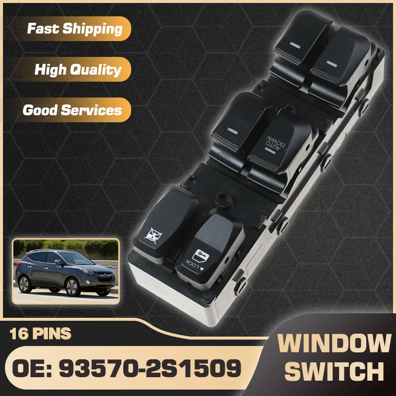 LHD Power Window Switch Control Button For Hyundai ix35 Hyundai Tucson LM MK2 2010 2011 2012 2013 2014 2015 93570-2S1509 16 Pins
LHD Power Window Switch Control Button For Hyundai ix35 Hyundai Tucson LM MK2 2010 2011 2012 2013 2014 2015 93570-2S1509 16 Pins
