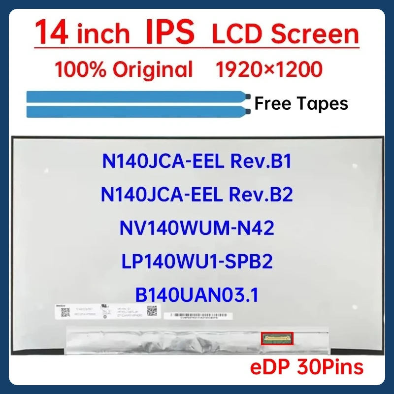 14 Inch Laptop LCD Screen NV140WUM-N42 LP140WU1-SPB2 B140UAN03.1 N140JCA-EEL Rev.B1 2 Display Matrix Panel 1920x1200 eDP 30 Pins
14 Inch Laptop LCD Screen NV140WUM-N42 LP140WU1-SPB2 B140UAN03.1 N140JCA-EEL Rev.B1 2 Display Matrix Panel 1920x1200 eDP 30 Pins