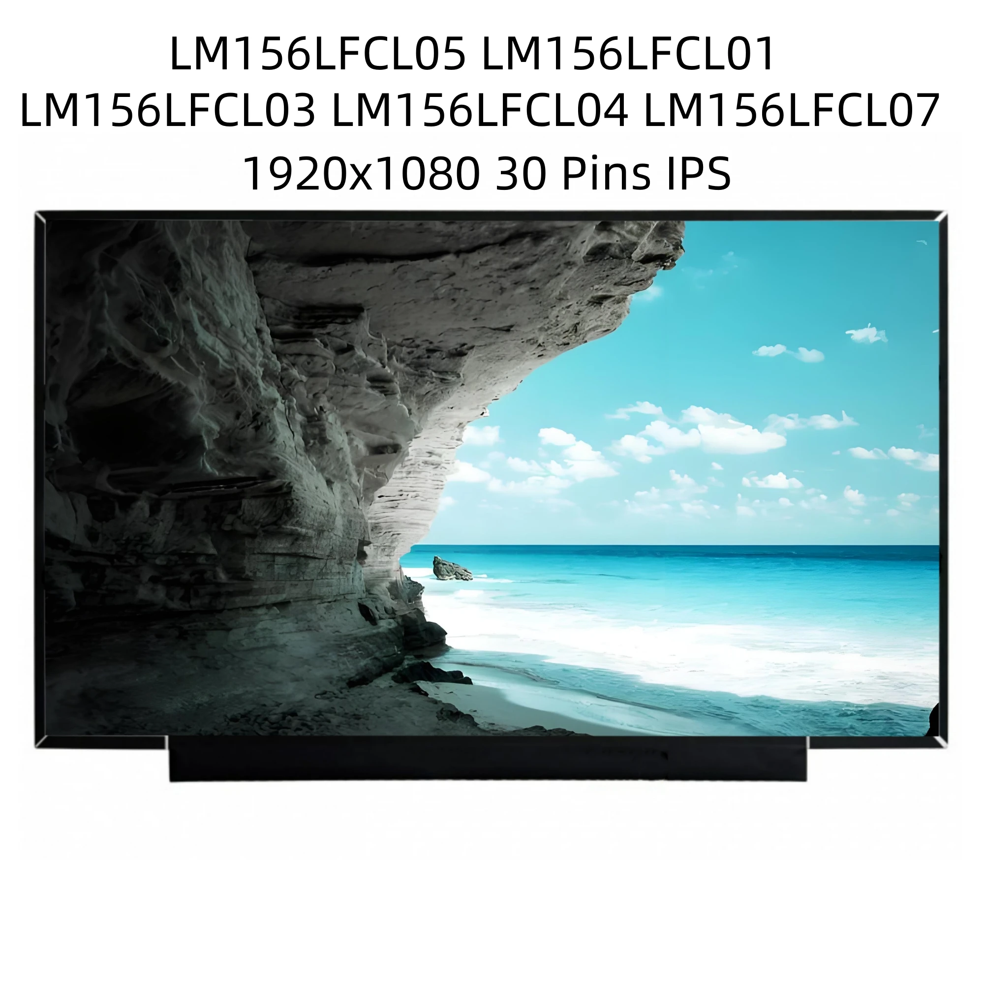 LM156LFCL05 LM156LFCL01 LM156LFCL03 LM156LFCL04 LM156LFCL07 15.6 Slim 30pin IPS Full HD Laptop Screen LCD Display 1920×1080
LM156LFCL05 LM156LFCL01 LM156LFCL03 LM156LFCL04 LM156LFCL07 15.6 Slim 30pin IPS Full HD Laptop Screen LCD Display 1920×1080