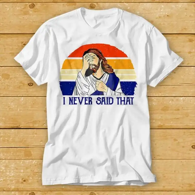Retro Vintage I Never Said That Funny Christian Church Jesus Shirt Circle Music Funny Movie Cool Meme Gift Top Tee 2275
Retro Vintage I Never Said That Funny Christian Church Jesus Shirt Circle Music Funny Movie Cool Meme Gift Top Tee 2275
