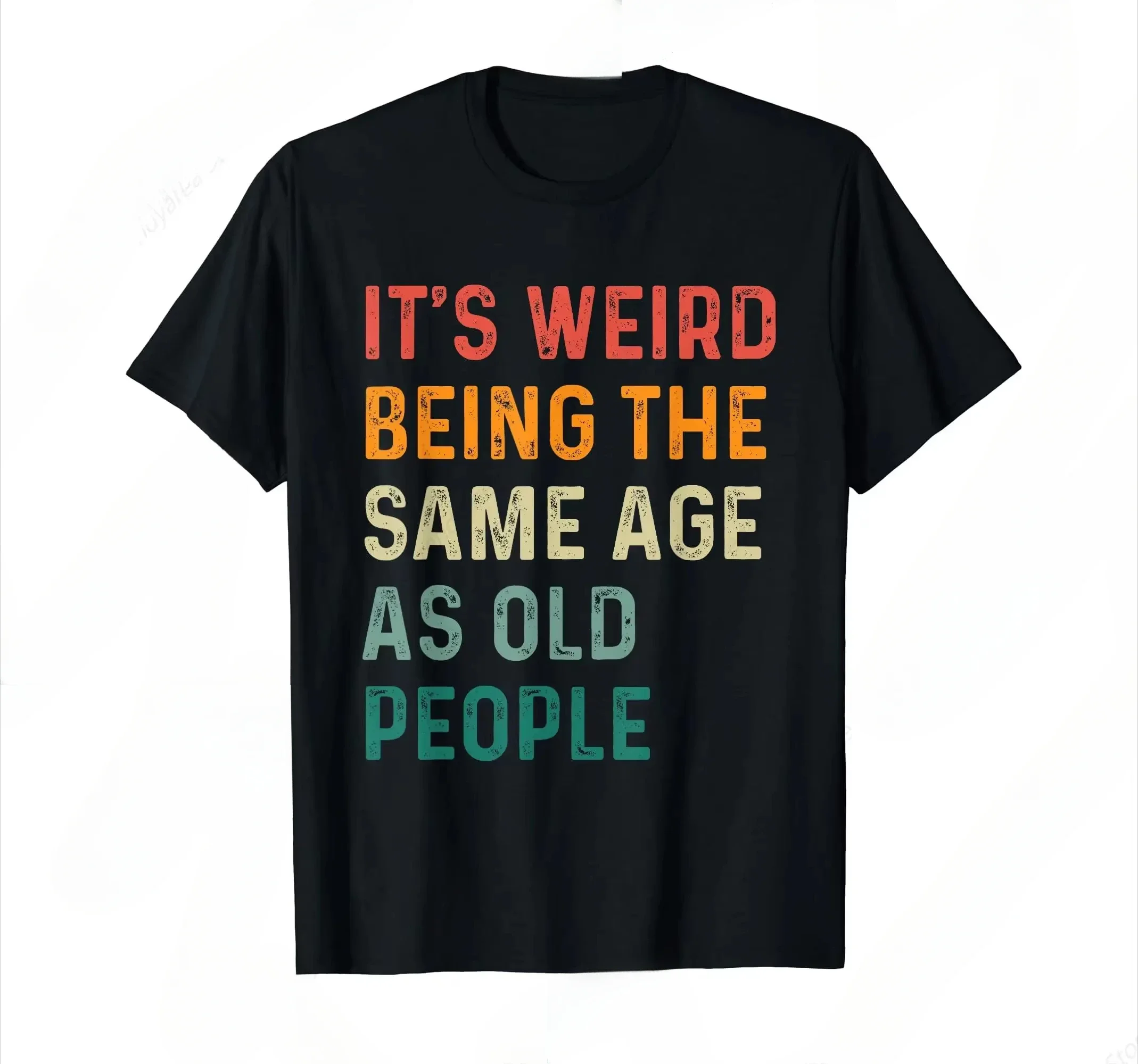 Funny Sarcastic It's Weird Being The Same Age As Old People T-Shirt for Men Women
Funny Sarcastic It's Weird Being The Same Age As Old People T-Shirt for Men Women