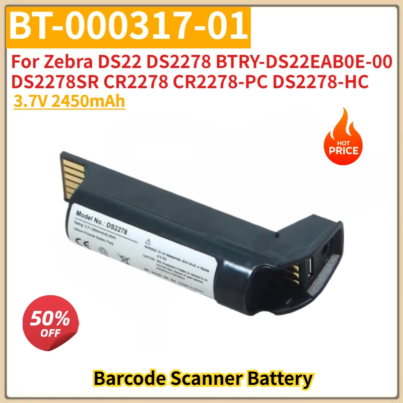 Brand New High Quality Replacement Battery 3.7V 2450mAh BT-000317-01 for Zebra DS22 DS2278 BTRY-DS22EAB0E-00 DS2278SR CR2278
Brand New High Quality Replacement Battery 3.7V 2450mAh BT-000317-01 for Zebra DS22 DS2278 BTRY-DS22EAB0E-00 DS2278SR CR2278