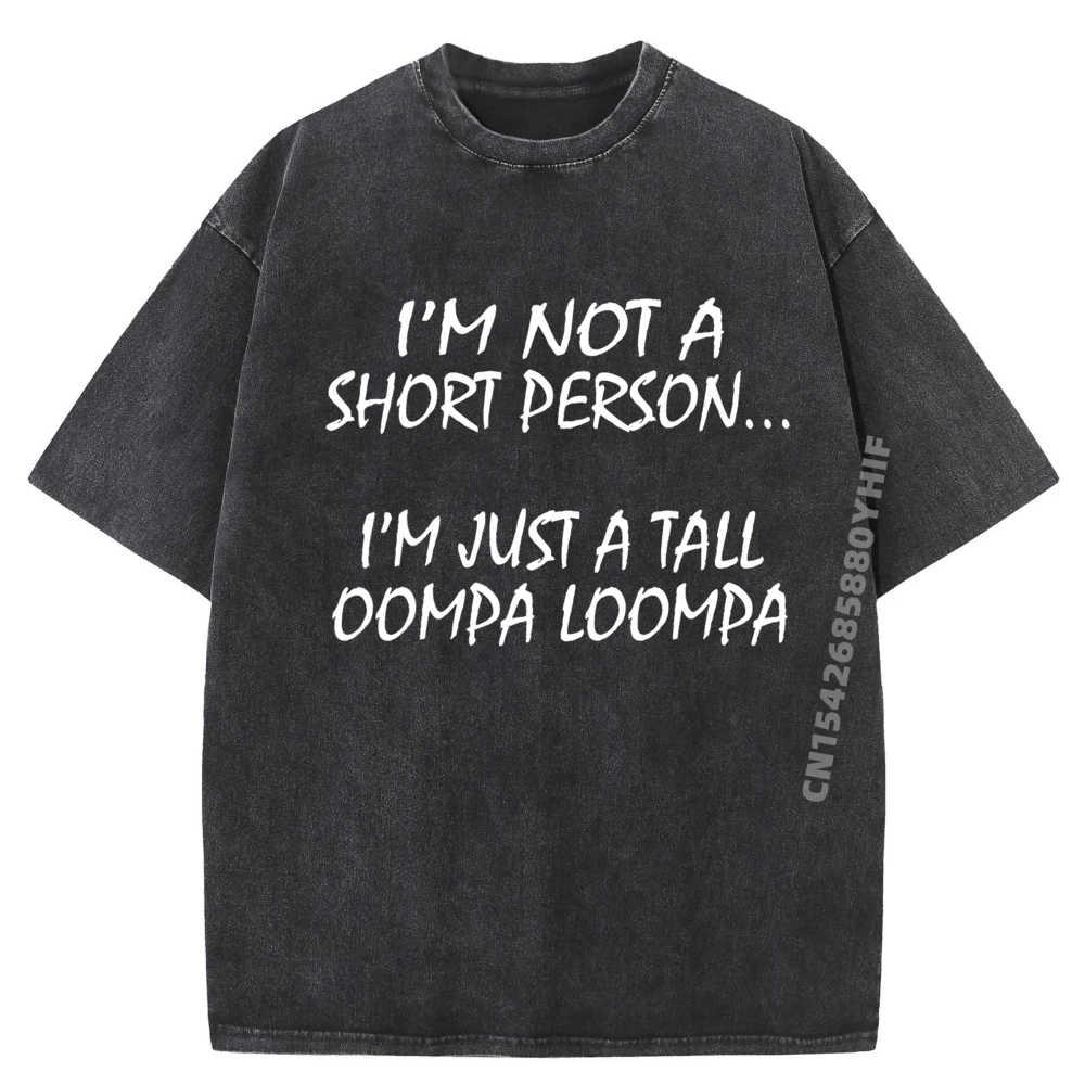 Im Not A Short Person Im Just A Tall Oompa Loompa shirt Cotton Graphic Tees Vintage T Shirts Mens Crazy Funny Washed Clothes
Im Not A Short Person Im Just A Tall Oompa Loompa shirt Cotton Graphic Tees Vintage T Shirts Mens Crazy Funny Washed Clothes