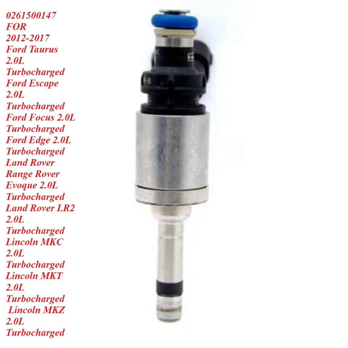 0261500147 Fuel Injector Nozzle For 2010-2017Ford EDGE EXPLORER TAURUS FOCUS GALAXY MONDEO S-MAX 2.0L EcoBoost LINCOLN MKC MKZ
0261500147 Fuel Injector Nozzle For 2010-2017Ford EDGE EXPLORER TAURUS FOCUS GALAXY MONDEO S-MAX 2.0L EcoBoost LINCOLN MKC MKZ