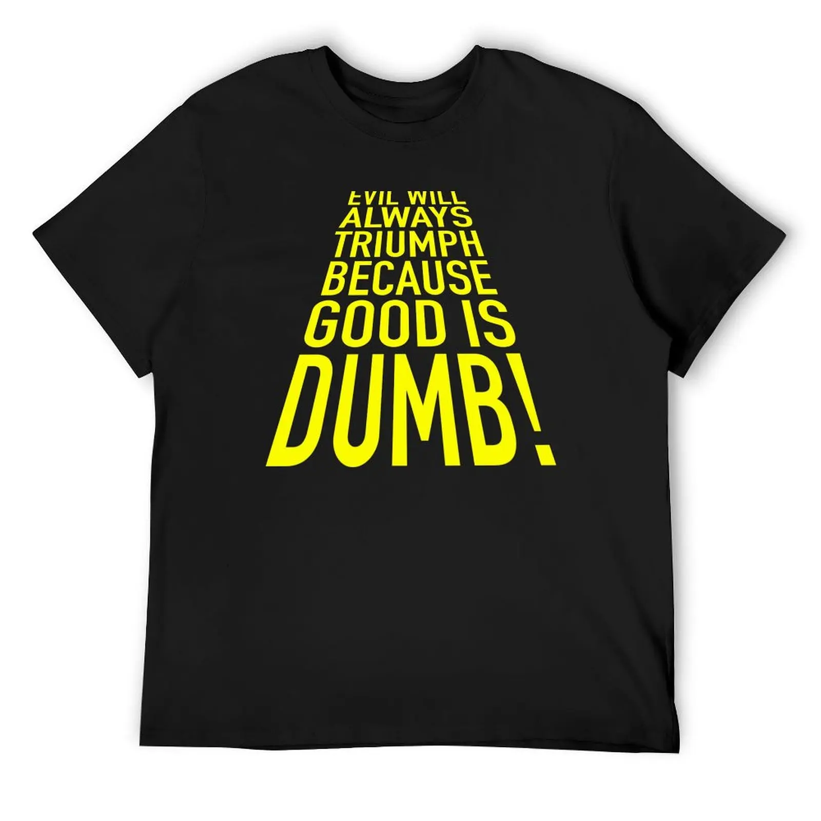Good is dumb. T-Shirt designer shirts quick drying graphic t shirts funny t shirts for men
Good is dumb. T-Shirt designer shirts quick drying graphic t shirts funny t shirts for men