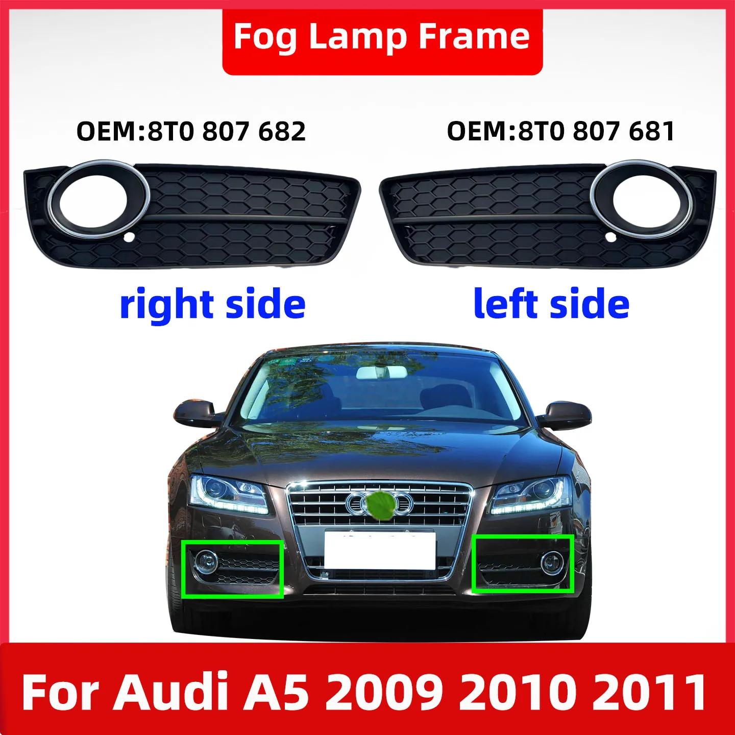 Fit for Audi A5 2009 2010 2011 Front Fog Lamp Cover Front Bumper Lower Grille Fog Light Frame 8T0807681(Left) 8T0807682(Right)
Fit for Audi A5 2009 2010 2011 Front Fog Lamp Cover Front Bumper Lower Grille Fog Light Frame 8T0807681(Left) 8T0807682(Right)