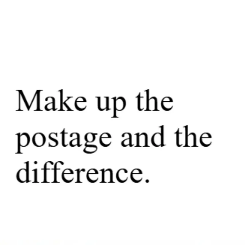 Компенсируйте почтовые расходы, компенсируйте разницу
Компенсируйте почтовые расходы, компенсируйте разницу