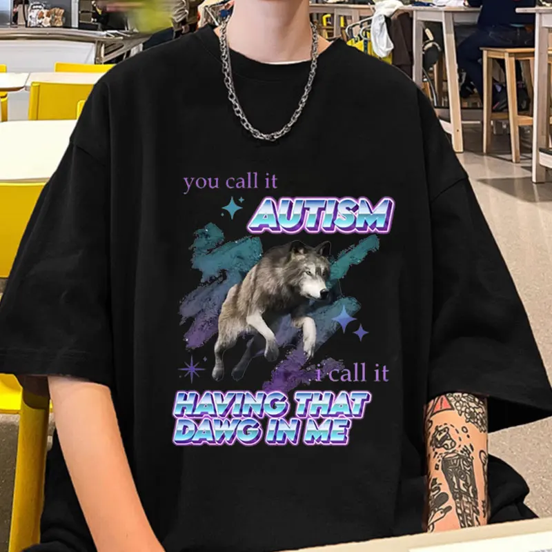 You Call Lt Autism I Call Lt Having That Dawg in Me T Shirt Male Funny Wolf Meme Graphic Tshirts Men Women Summer Cotton T-shirt
You Call Lt Autism I Call Lt Having That Dawg in Me T Shirt Male Funny Wolf Meme Graphic Tshirts Men Women Summer Cotton T-shirt