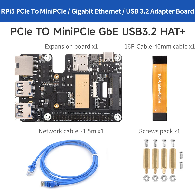 PCIe to MiniPCIe / Gigabit Ethernet / USB 3.2 Gen1 HAT for Raspberry Pi 5 Extend 2-Ch USB 3.2 Gen1 1x Gigabit Ethernet Ports
PCIe to MiniPCIe / Gigabit Ethernet / USB 3.2 Gen1 HAT for Raspberry Pi 5 Extend 2-Ch USB 3.2 Gen1 1x Gigabit Ethernet Ports
