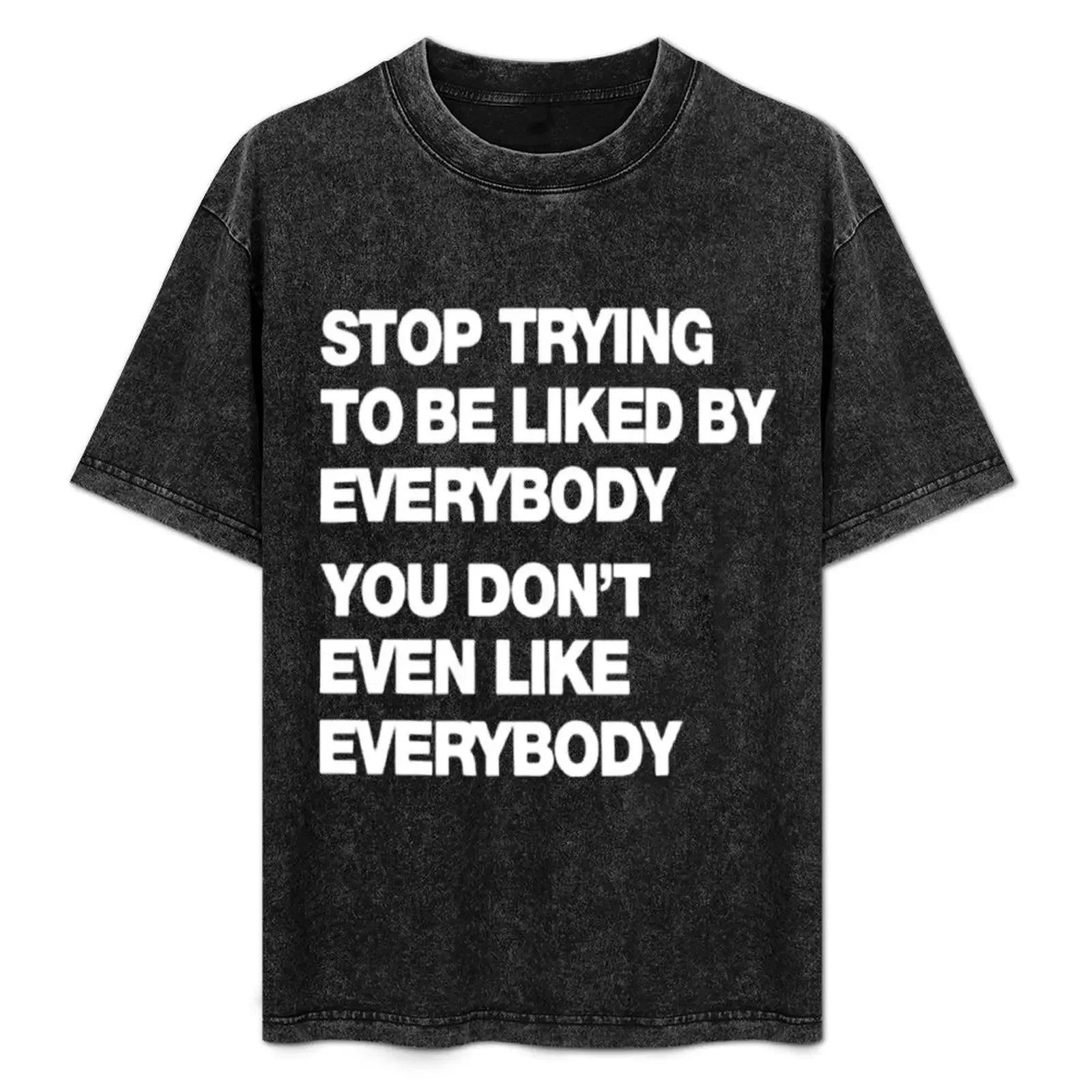 STOP TRYING TO BE LIKED BY EVERYBODY YOU DON'T EVEN LIKE EVERYBODY T-Shirt Anti-Fade Casual Tee Shirt
STOP TRYING TO BE LIKED BY EVERYBODY YOU DON'T EVEN LIKE EVERYBODY T-Shirt Anti-Fade Casual Tee Shirt