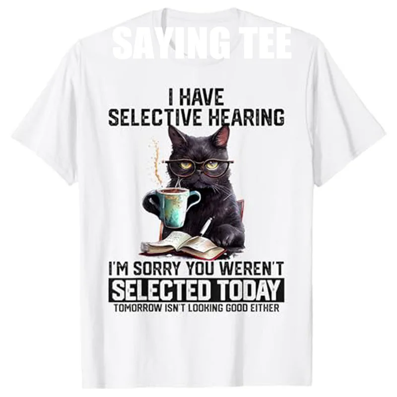 Funny I Have Selective Hearing You Werent Selected Cat Humor T-Shirt Cute Cat Coffee Graphic Outfits Kitty Sarcasm Saying Tee
Funny I Have Selective Hearing You Werent Selected Cat Humor T-Shirt Cute Cat Coffee Graphic Outfits Kitty Sarcasm Saying Tee