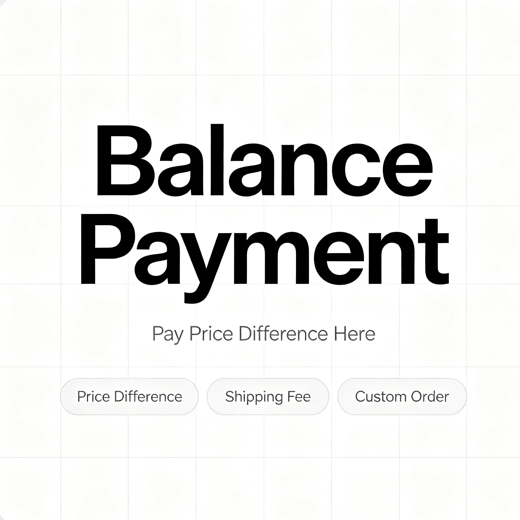 Balance Payment Only,Product Price Difference or Shipping Fee Difference
Balance Payment Only,Product Price Difference or Shipping Fee Difference