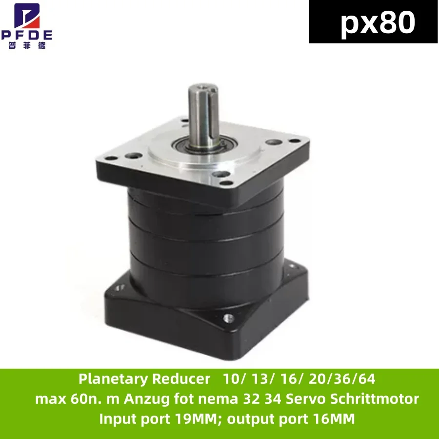 Planetary Reducer px80 10/ 13/ 16/ 20/36/64 max 60n. m Anzug fot nema 32 34 Servo Schrittmotor Input port 19MM
Planetary Reducer px80 10/ 13/ 16/ 20/36/64 max 60n. m Anzug fot nema 32 34 Servo Schrittmotor Input port 19MM