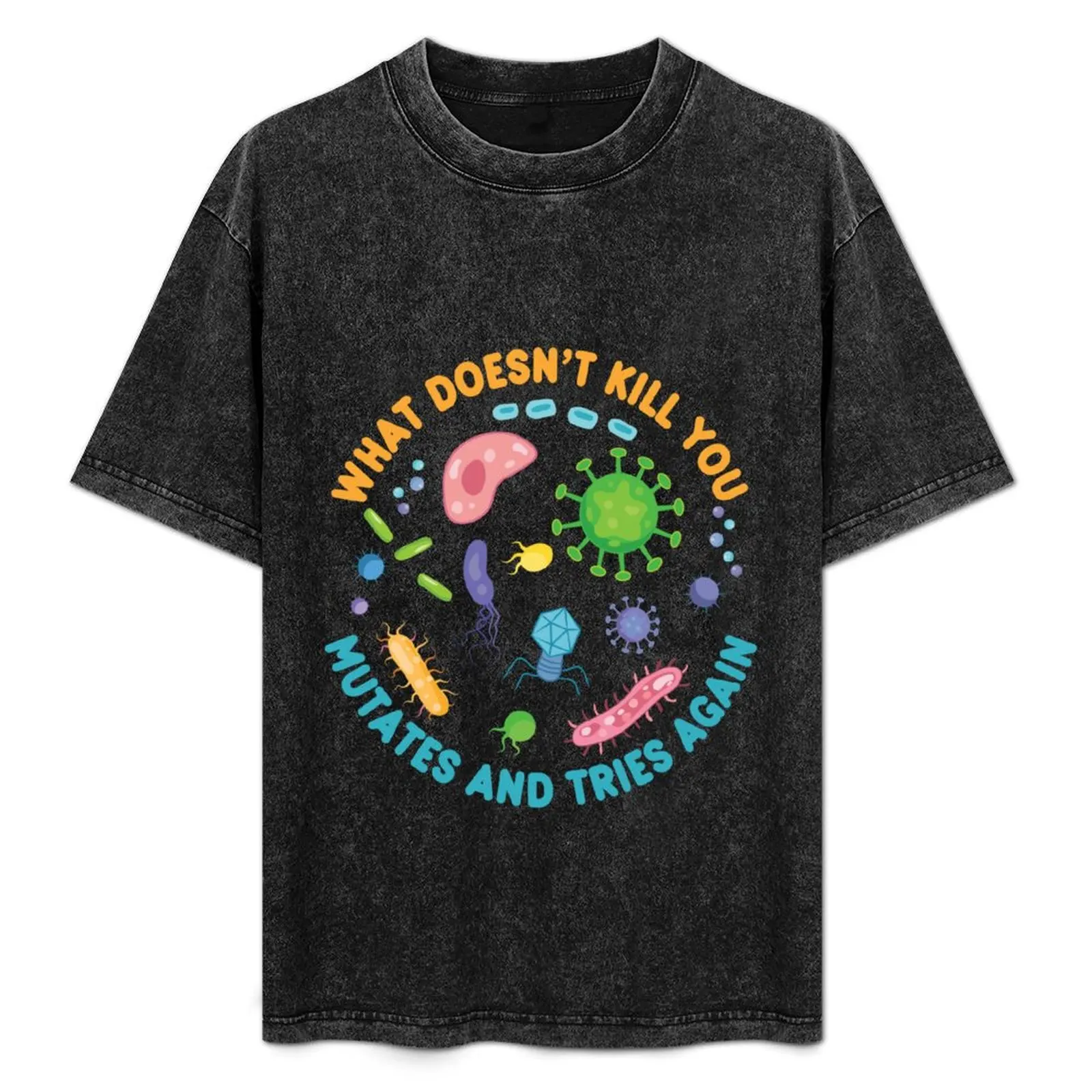What Doesn't Kill You Mutates And Tries Again - Funny Microbiology T-Shirt animal prinfor boys mens funny t shirts
What Doesn't Kill You Mutates And Tries Again - Funny Microbiology T-Shirt animal prinfor boys mens funny t shirts