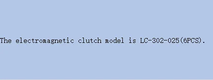 The electromagnetic clutch model is LC-302-025(6PCS).
The electromagnetic clutch model is LC-302-025(6PCS).