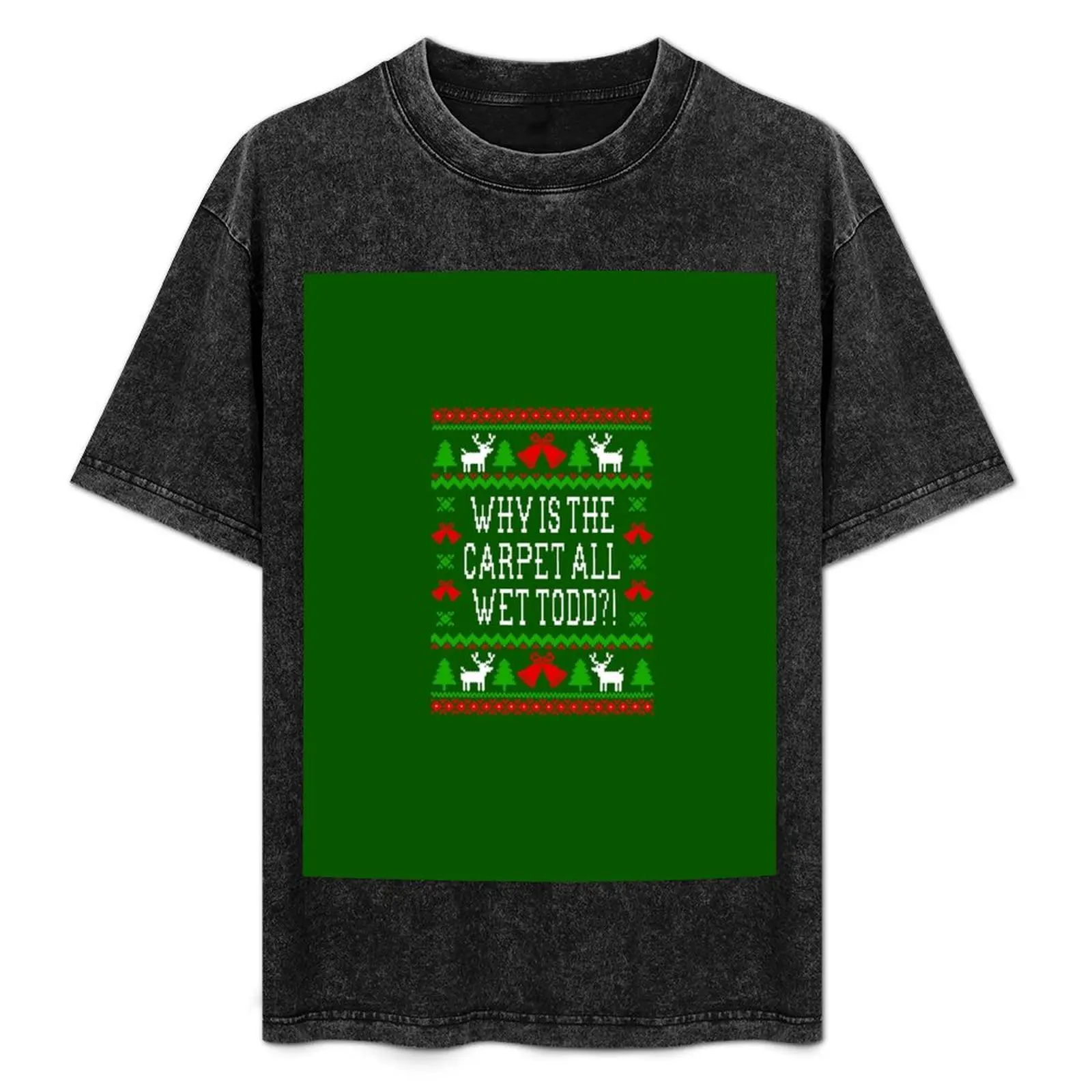 Why Is The Carpet All Wet Todd! Christmas Vacation Quote - Ugly Christmas Sweater Style T-Shirt Plus Size Gym Sports T-Shirt
Why Is The Carpet All Wet Todd! Christmas Vacation Quote - Ugly Christmas Sweater Style T-Shirt Plus Size Gym Sports T-Shirt