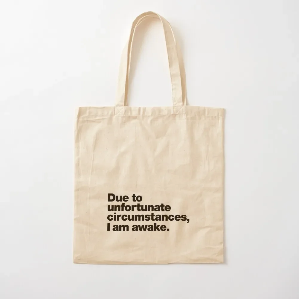 Due to unfortunate circumstances, I am awake. Tote Bag shopping bag logo free delivery bags
Due to unfortunate circumstances, I am awake. Tote Bag shopping bag logo free delivery bags