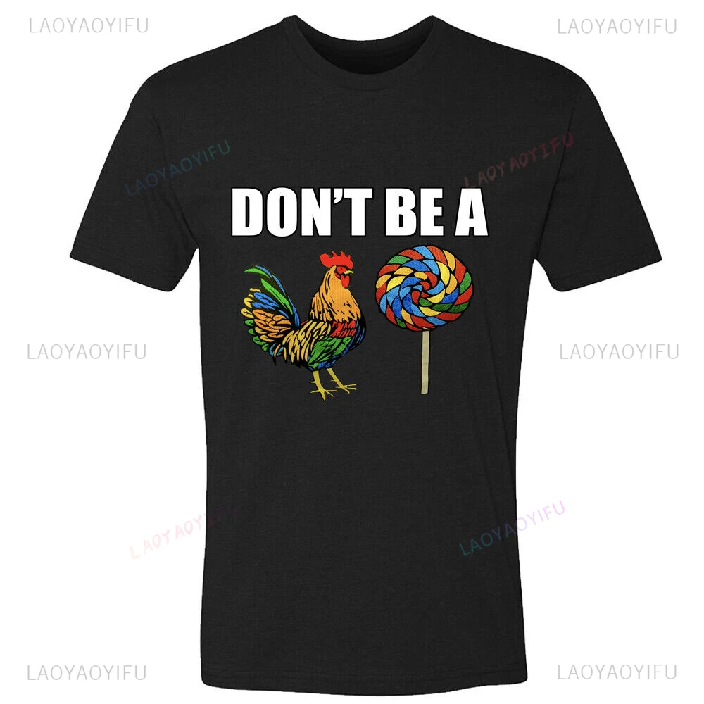 New Arrival Don't Be A Chicken Lollipop Printed Cotton Tees Fashion Casual Streetwear Hip-hop Hipster O-neck Hot Sale Top Tshirt
New Arrival Don't Be A Chicken Lollipop Printed Cotton Tees Fashion Casual Streetwear Hip-hop Hipster O-neck Hot Sale Top Tshirt