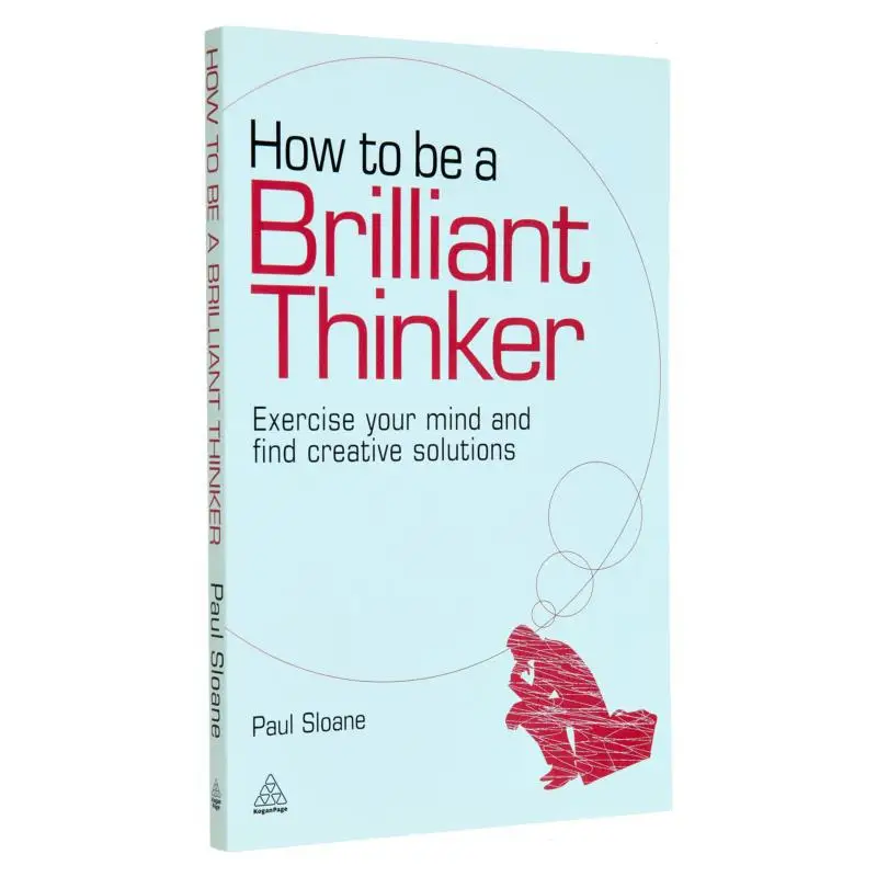 How To Be A Brilliant Thinkerexercise Your Mind And Find Creative Solutions Paul Sloane Kogan Page 9780749455064 Book
How To Be A Brilliant Thinkerexercise Your Mind And Find Creative Solutions Paul Sloane Kogan Page 9780749455064 Book