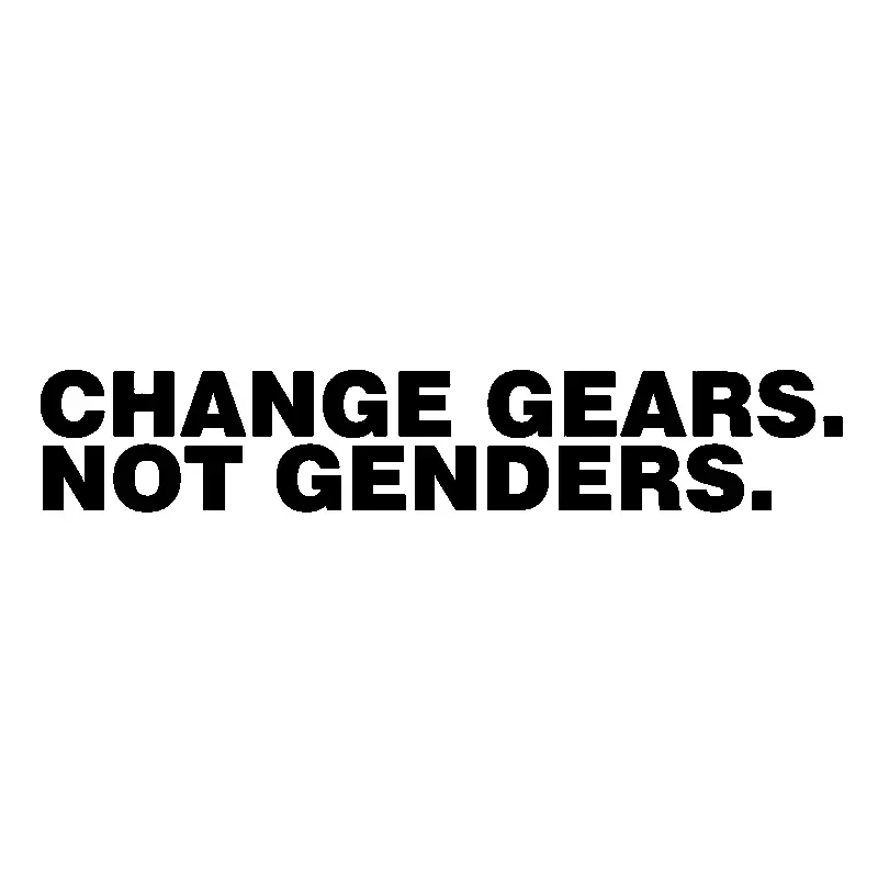 15.7*2.8CM Fashion CHANGE GEARS NOT GENDERS Vinyl Car Sticker Styling Decal Decoration Home Wall Auto Waterproof Fun Stickers
15.7*2.8CM Fashion CHANGE GEARS NOT GENDERS Vinyl Car Sticker Styling Decal Decoration Home Wall Auto Waterproof Fun Stickers