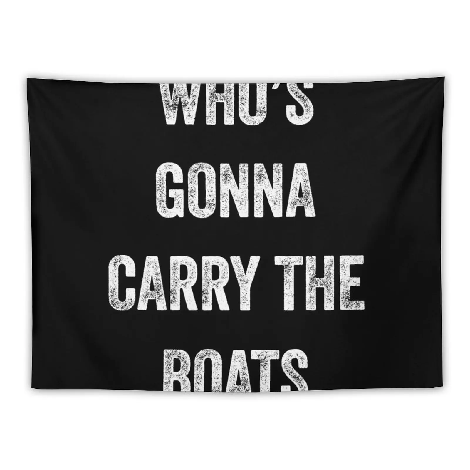 Who's Gonna Carry The Boats - Motivational Quote Tapestry Aesthetic Room Decorations Room Decor Aesthetic Tapestry
Who's Gonna Carry The Boats - Motivational Quote Tapestry Aesthetic Room Decorations Room Decor Aesthetic Tapestry
