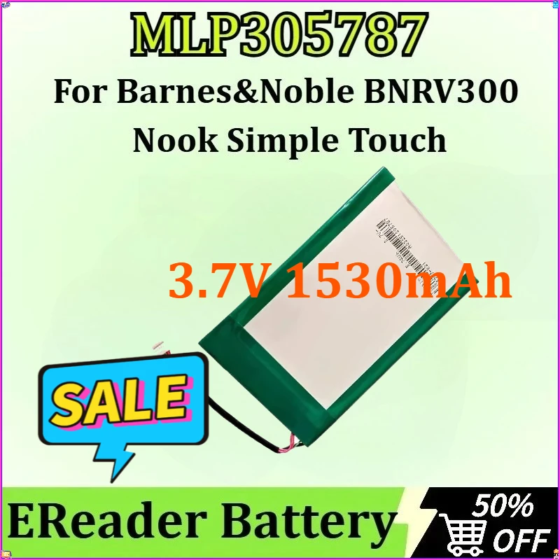 MLP305787 5.66Wh EReader Battery for Barnes&Noble BNRV300,BNTV350 ,Simple Touch 6",Nook Simple Touch, 3.7V 1530mAh
MLP305787 5.66Wh EReader Battery for Barnes&Noble BNRV300,BNTV350 ,Simple Touch 6",Nook Simple Touch, 3.7V 1530mAh