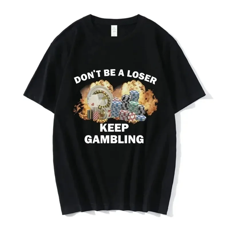 Fashion Don't Be A Loser Keep Gambling Meme T Shirt Women Hip Hop T-shirt Casual Short Sleeve Oversized T Shirts Harajuku
Fashion Don't Be A Loser Keep Gambling Meme T Shirt Women Hip Hop T-shirt Casual Short Sleeve Oversized T Shirts Harajuku