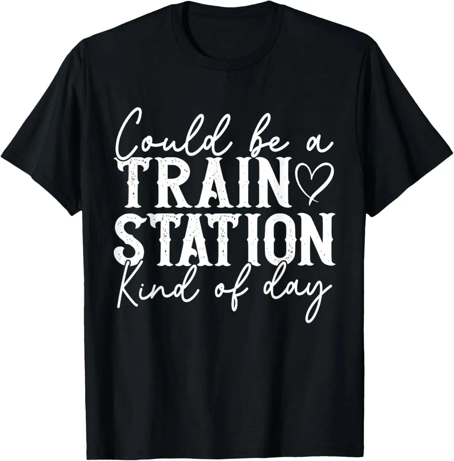 Could Be A Train Station Kinda Day T-Shirt
Could Be A Train Station Kinda Day T-Shirt