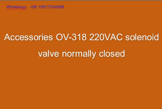 Accessories OV-318 220VAC solenoid valve normally closed
Accessories OV-318 220VAC solenoid valve normally closed