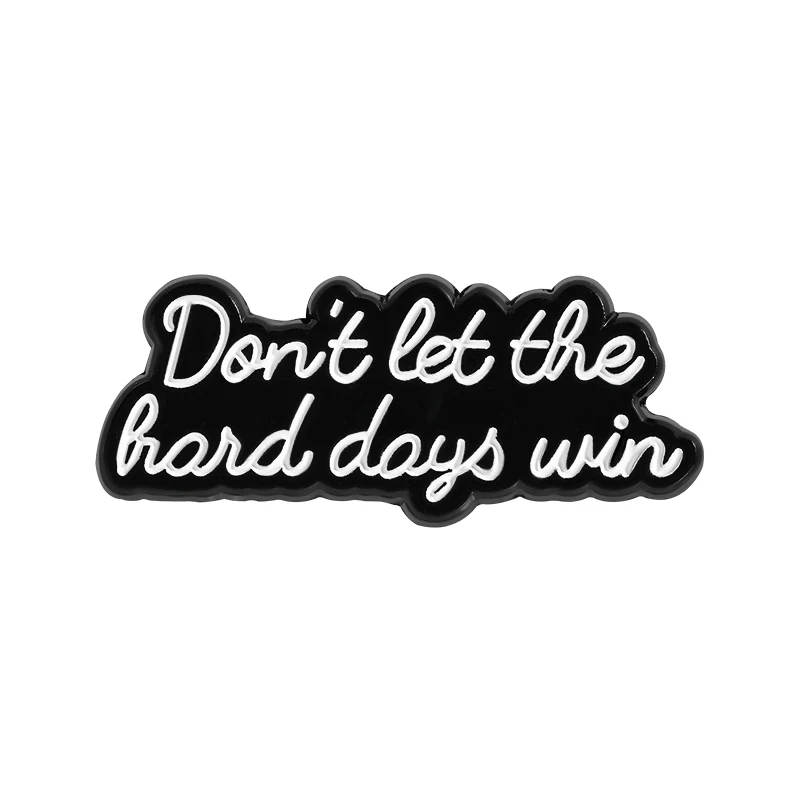 Don't Let The Hard Days Win Brooch Enamel Pins Funny Motivational Quotes Brooches Backpack Lapel Badges Jewelry Gift for Friends
Don't Let The Hard Days Win Brooch Enamel Pins Funny Motivational Quotes Brooches Backpack Lapel Badges Jewelry Gift for Friends