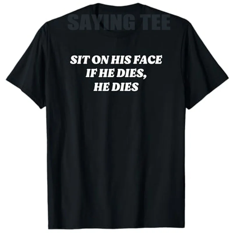 Sit on His Face If He Dies, He Dies Funny Y2K Dark Humor T-Shirt Y2k Design Sarcastic Novelty Saying Tee Cheeky Gift Streetwear
Sit on His Face If He Dies, He Dies Funny Y2K Dark Humor T-Shirt Y2k Design Sarcastic Novelty Saying Tee Cheeky Gift Streetwear