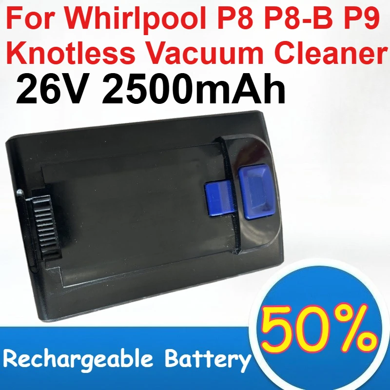 26V Lithium Battery 2500mAh Capacity for Whirlpool P8 P8-B P9 Knotless Vacuum Cleaner Rechargeable Battery
26V Lithium Battery 2500mAh Capacity for Whirlpool P8 P8-B P9 Knotless Vacuum Cleaner Rechargeable Battery