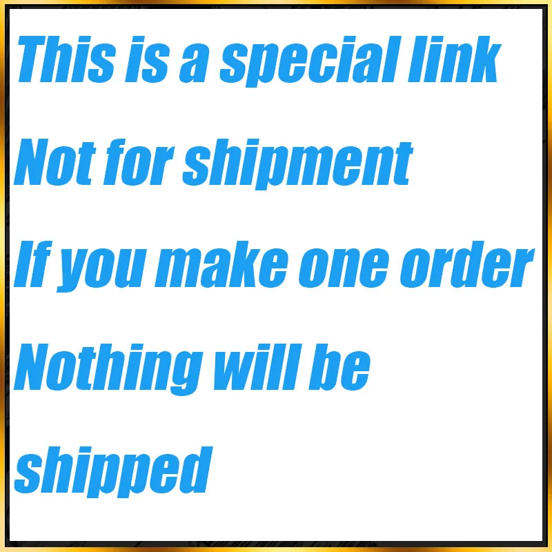 This Is a Special Link for Additional Pay on Your Order,Not For Shipment
This Is a Special Link for Additional Pay on Your Order,Not For Shipment