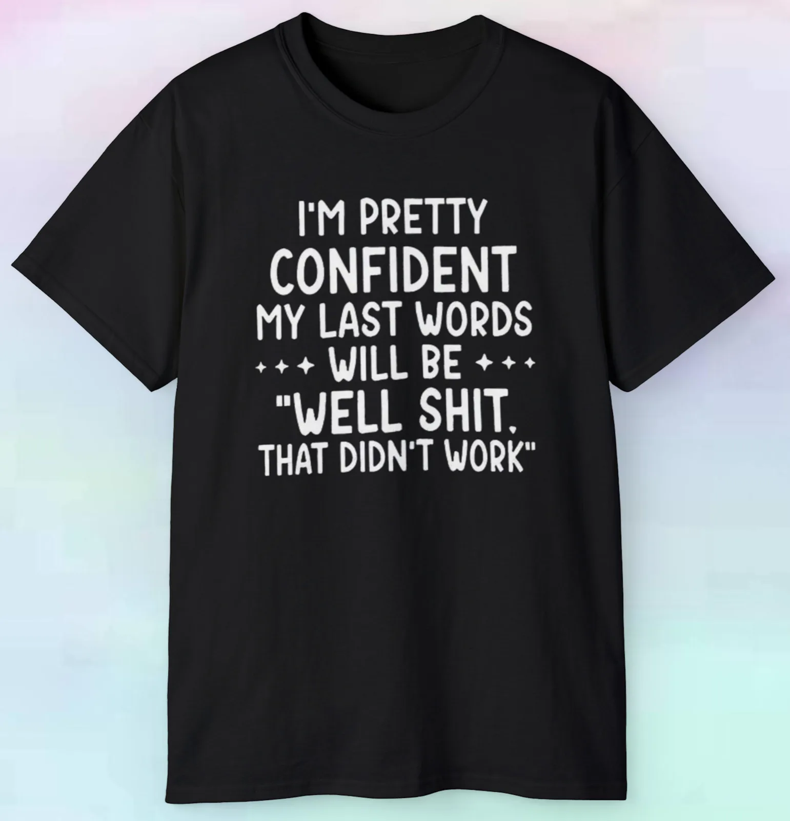 Men's Women's I'm Pretty Confident My Last Words Will Be T Shirt | Funny | S-5XL
Men's Women's I'm Pretty Confident My Last Words Will Be T Shirt | Funny | S-5XL