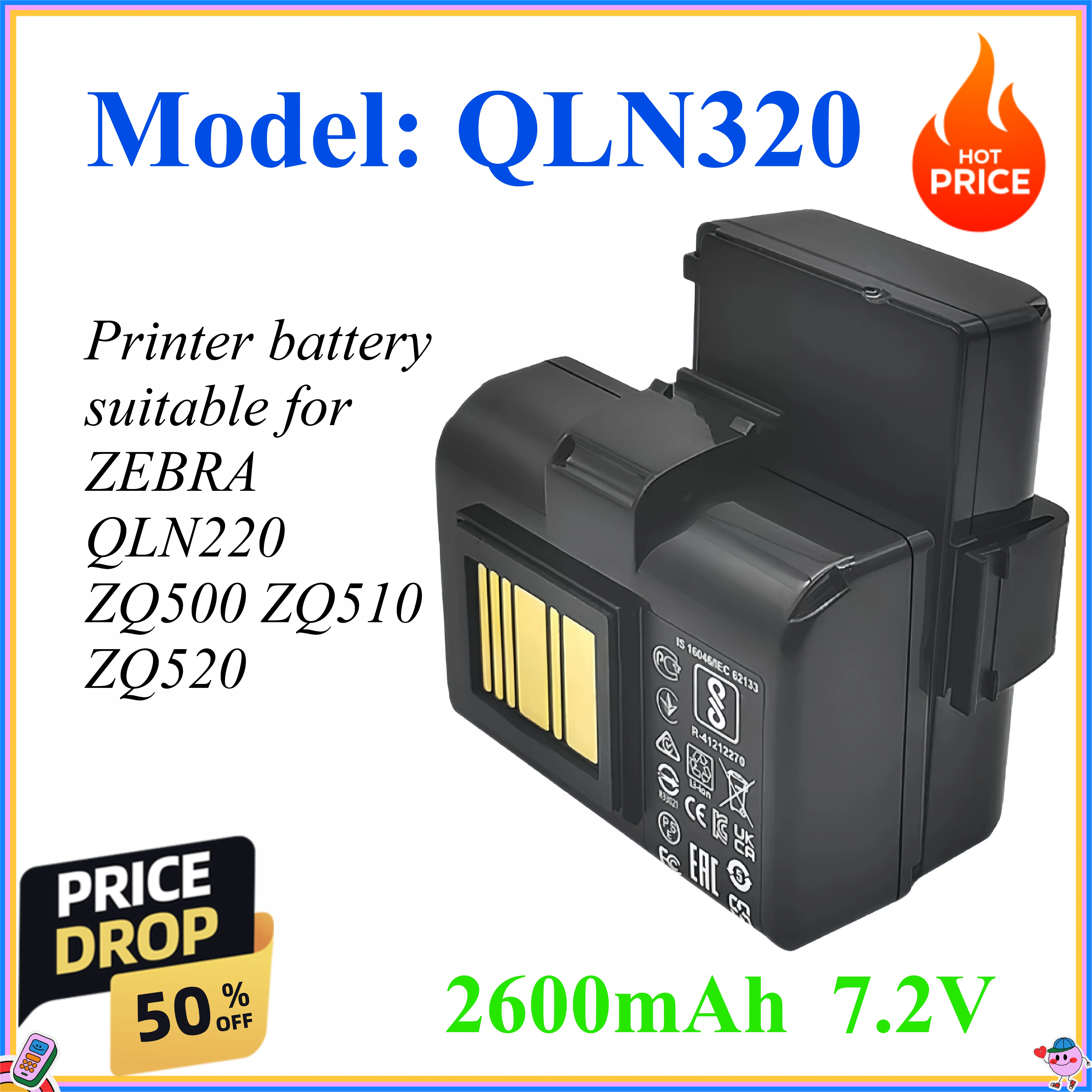2600mAh 7.2V Printer battery suitable for ZEBRA QLN220 QLN320 ZQ500 ZQ510 ZQ520
2600mAh 7.2V Printer battery suitable for ZEBRA QLN220 QLN320 ZQ500 ZQ510 ZQ520