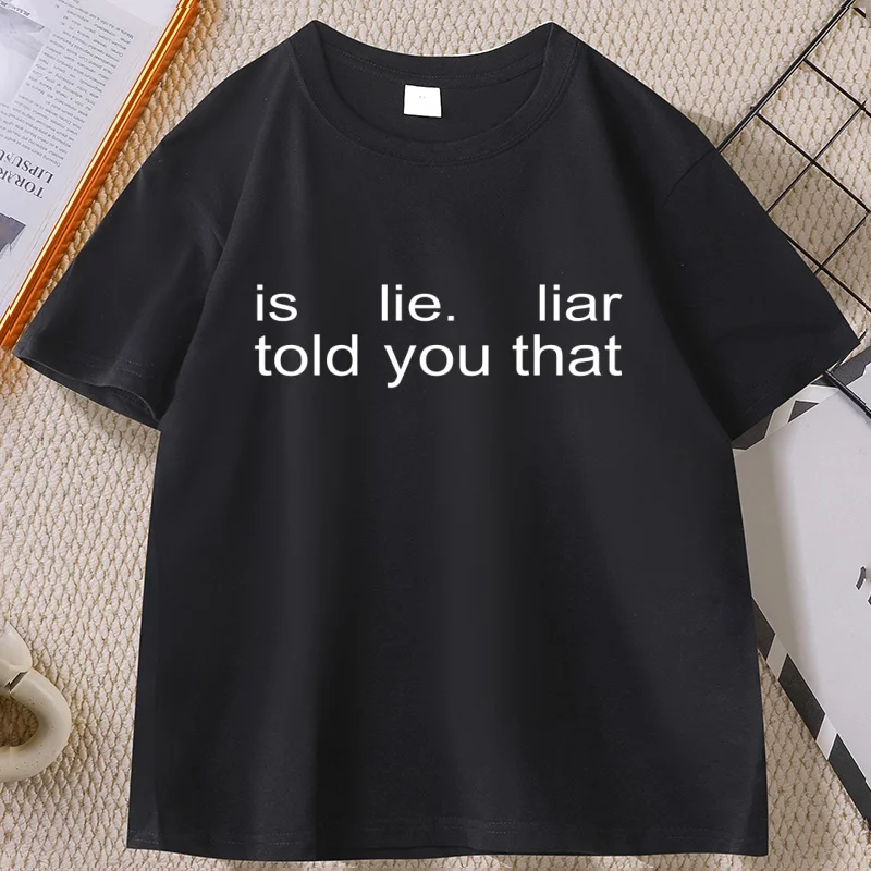 Is Lie Liar Told You That T Shirt Cotton Men and Women Short Sleeve Tees Casual Breathable Round Neck Tshirt Streetwear
Is Lie Liar Told You That T Shirt Cotton Men and Women Short Sleeve Tees Casual Breathable Round Neck Tshirt Streetwear