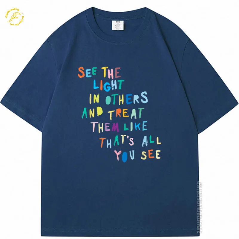 See The Light In Others Encouraging Positive Message Oversized T-Shirt Crew Neck T Shirt Man Cotton Tee Shirt 캐릭터 티셔츠 
See The Light In Others Encouraging Positive Message Oversized T-Shirt Crew Neck T Shirt Man Cotton Tee Shirt 캐릭터 티셔츠