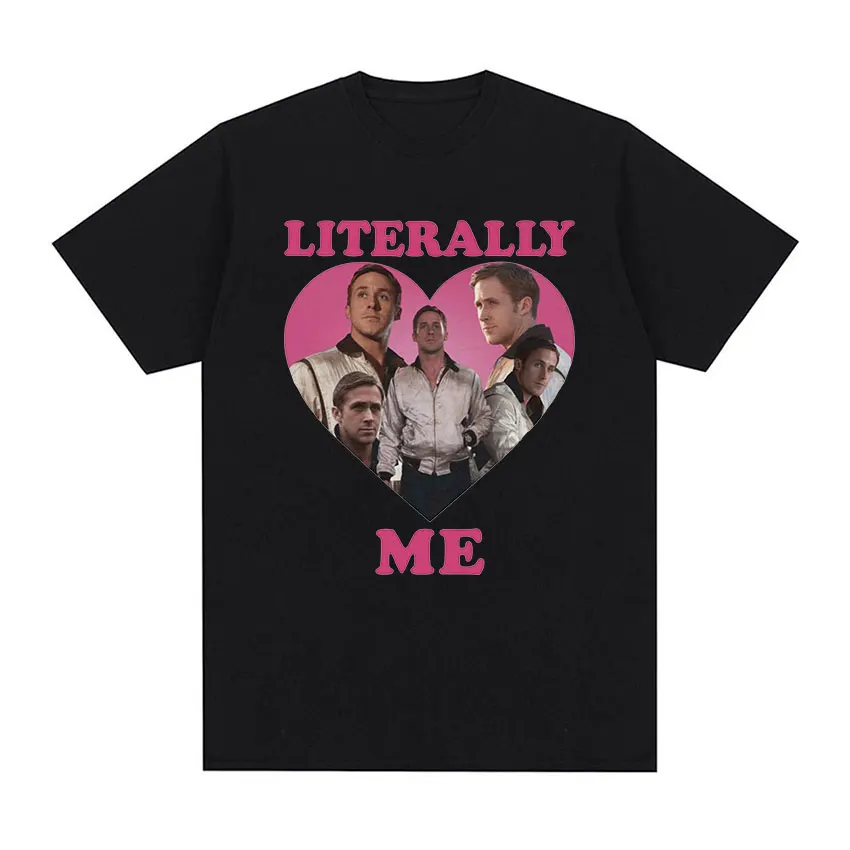 Literally Me Ryan Gosling Print Graphic T-Shirt Men's Retro High Quality Fashion T-shirts Casual Clothing Oversized Cotton Tees
Literally Me Ryan Gosling Print Graphic T-Shirt Men's Retro High Quality Fashion T-shirts Casual Clothing Oversized Cotton Tees