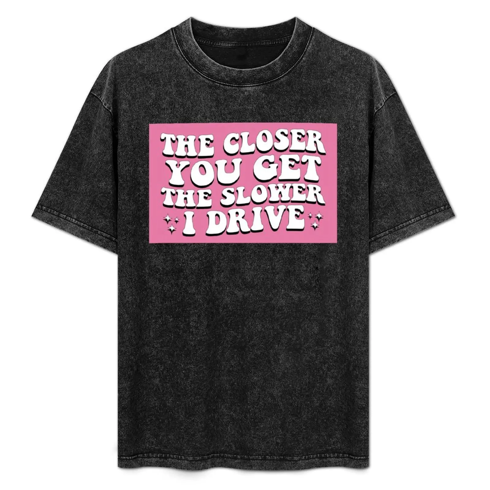 The Closer You Get The Slower I Drive Funny Bumper T-Shirt Vintage Print Crew Neck Tee
The Closer You Get The Slower I Drive Funny Bumper T-Shirt Vintage Print Crew Neck Tee