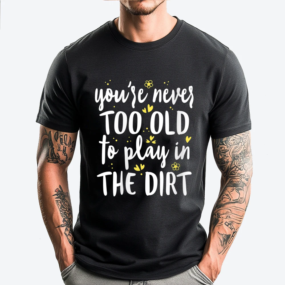 You Re Never Too Old To Play In The Dirt Gardener Gardening Funny T Shirts Men New Year 2025 St Patrick's Day
You Re Never Too Old To Play In The Dirt Gardener Gardening Funny T Shirts Men New Year 2025 St Patrick's Day