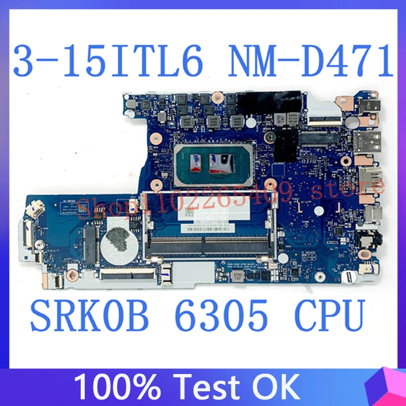 NM-D471 High Quality Mainboard For Lenovo Ideapad 3-14ITL6 3-15ITL6 Laptop Motherboard 100%Full Working Well With SRK0B 6305 CPU
NM-D471 High Quality Mainboard For Lenovo Ideapad 3-14ITL6 3-15ITL6 Laptop Motherboard 100%Full Working Well With SRK0B 6305 CPU