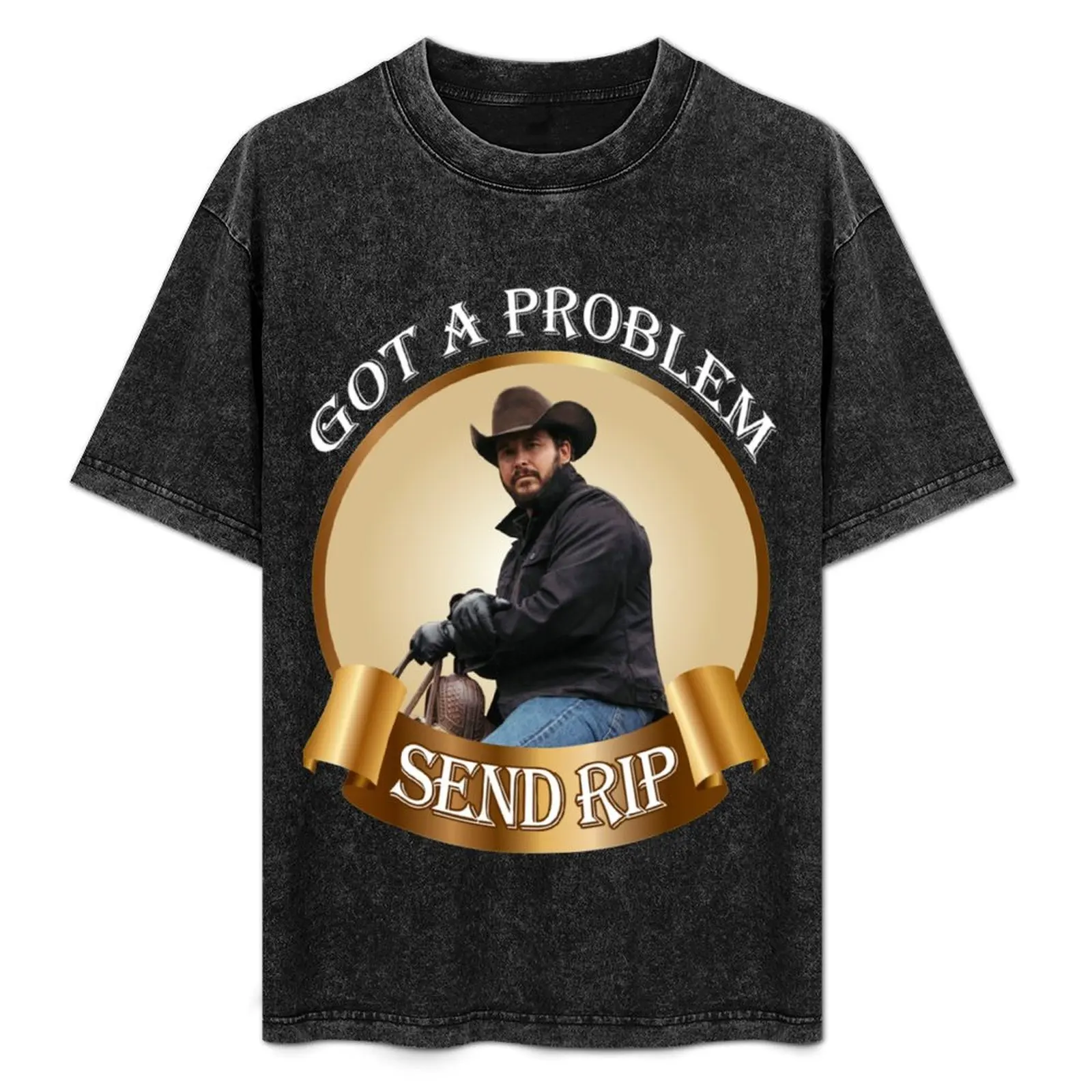Rip Wheeler Got A Problem Send Rip Rip Wheeler Cool Trending American TV series Dutton Ranch T-Shirt
Rip Wheeler Got A Problem Send Rip Rip Wheeler Cool Trending American TV series Dutton Ranch T-Shirt