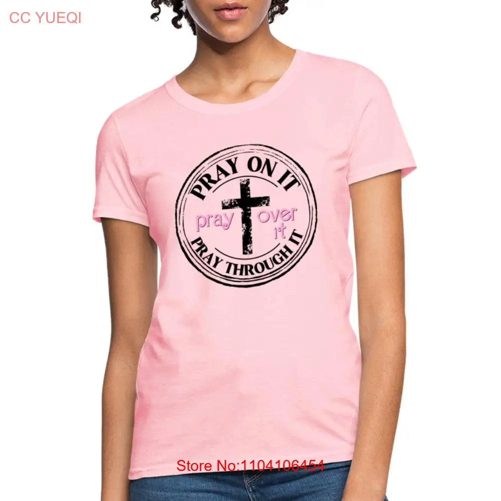 Pray Over It, Pray On It, Pray Through It Women's T-Shirt 
Pray Over It, Pray On It, Pray Through It Women's T-Shirt